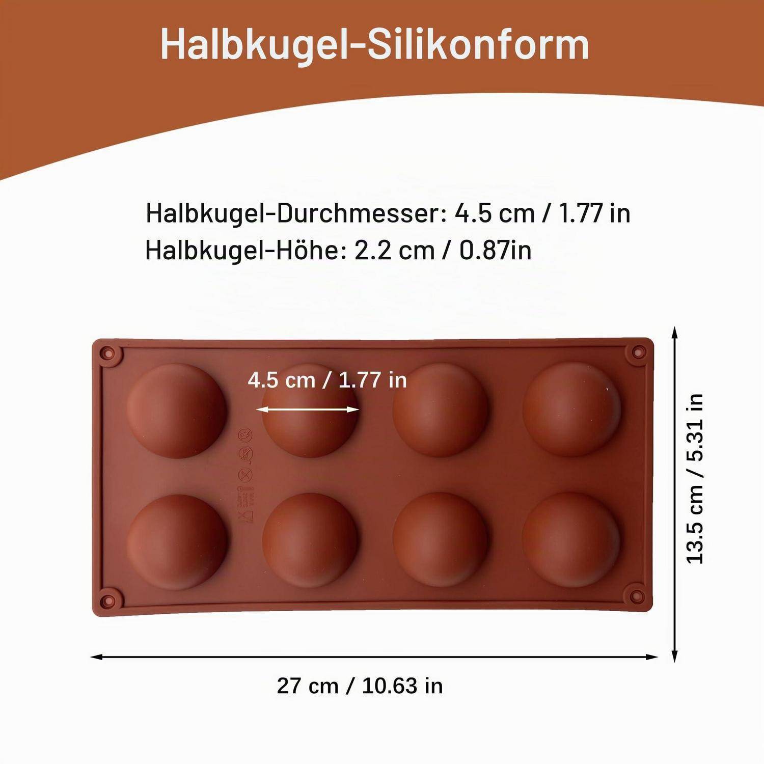 Braune Silikon-Halbkugel-Form mit 8 Hohlräumen; die beschrifteten Abmessungen zeigen, dass jede Kuppel 4,5 cm breit, 2,2 cm hoch ist, und die Form ist 27 x 13,5 cm groß.