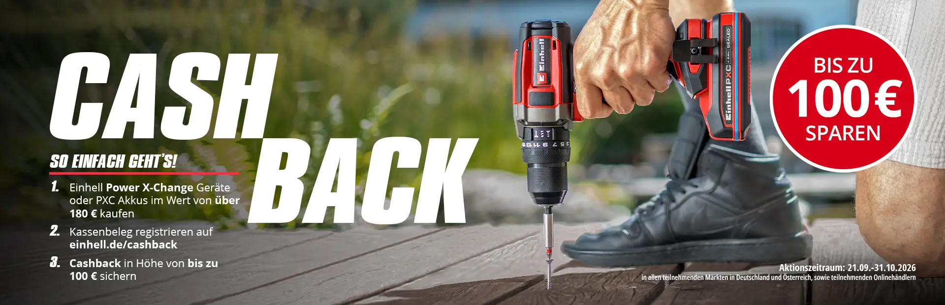 Einhell Cashback-Aktion: Person bohrt mit Power X-Change Bohrschrauber, dazu der Hinweis auf die Aktion, durch die bis zu 100 € gespart werden können.