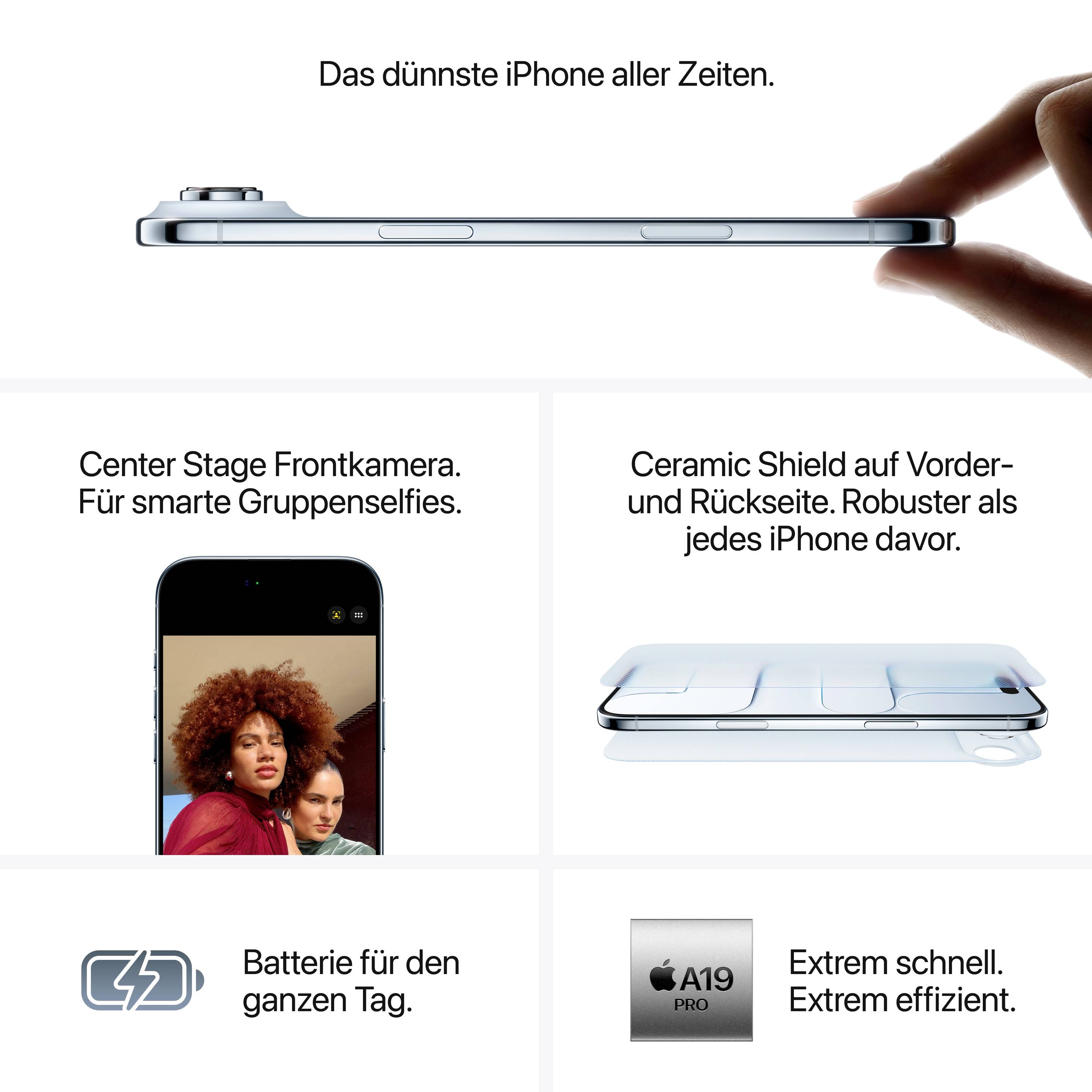 'The thinnest iPhone ever' with Center Stage front camera, robust ceramic cover and long-lasting battery that lasts all day. A19 chip for efficiency.