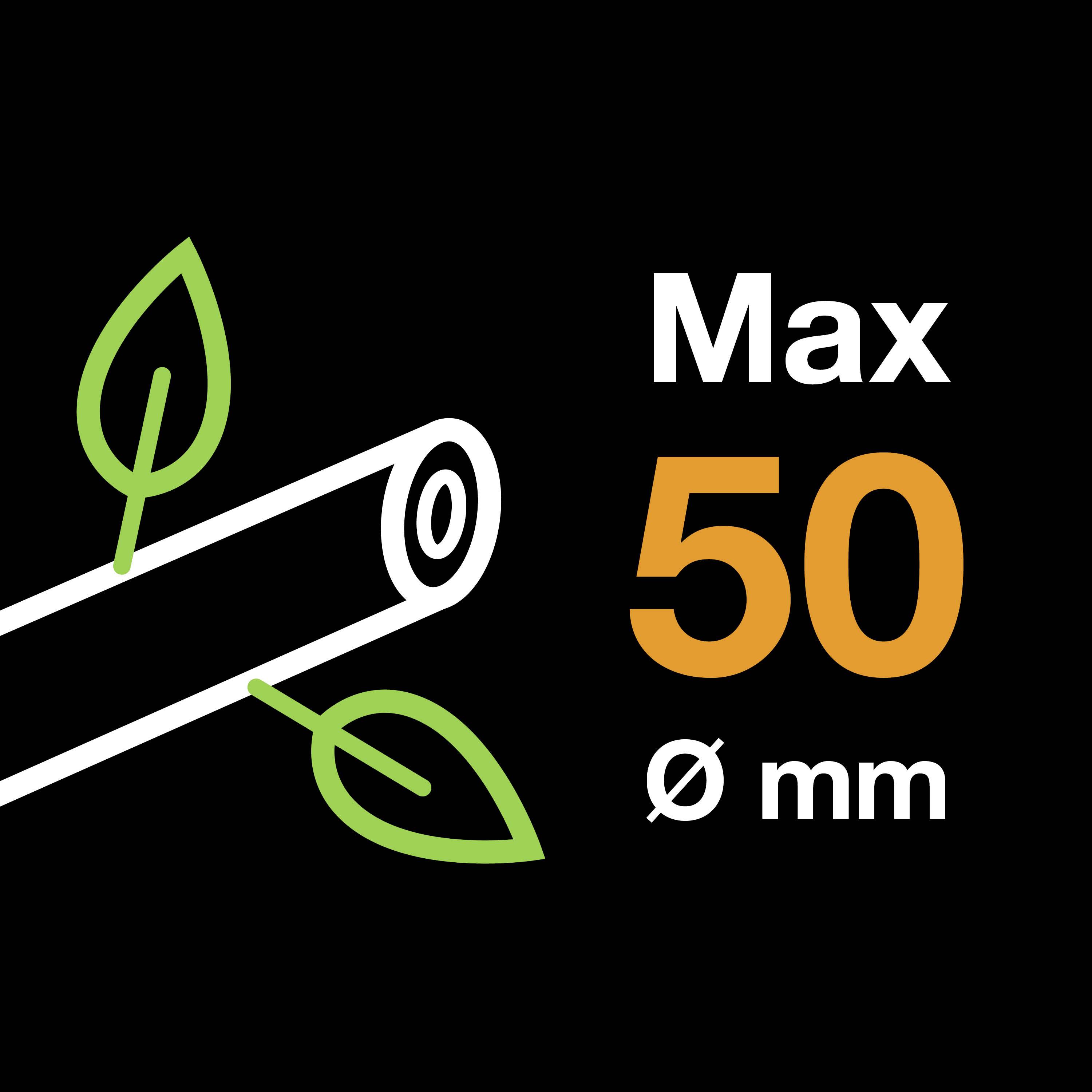 Un symbole représentant un morceau de bois et des feuilles, accompagné de l'inscription 'Max 50 Ø mm', indiquant un diamètre maximal de 50 mm.