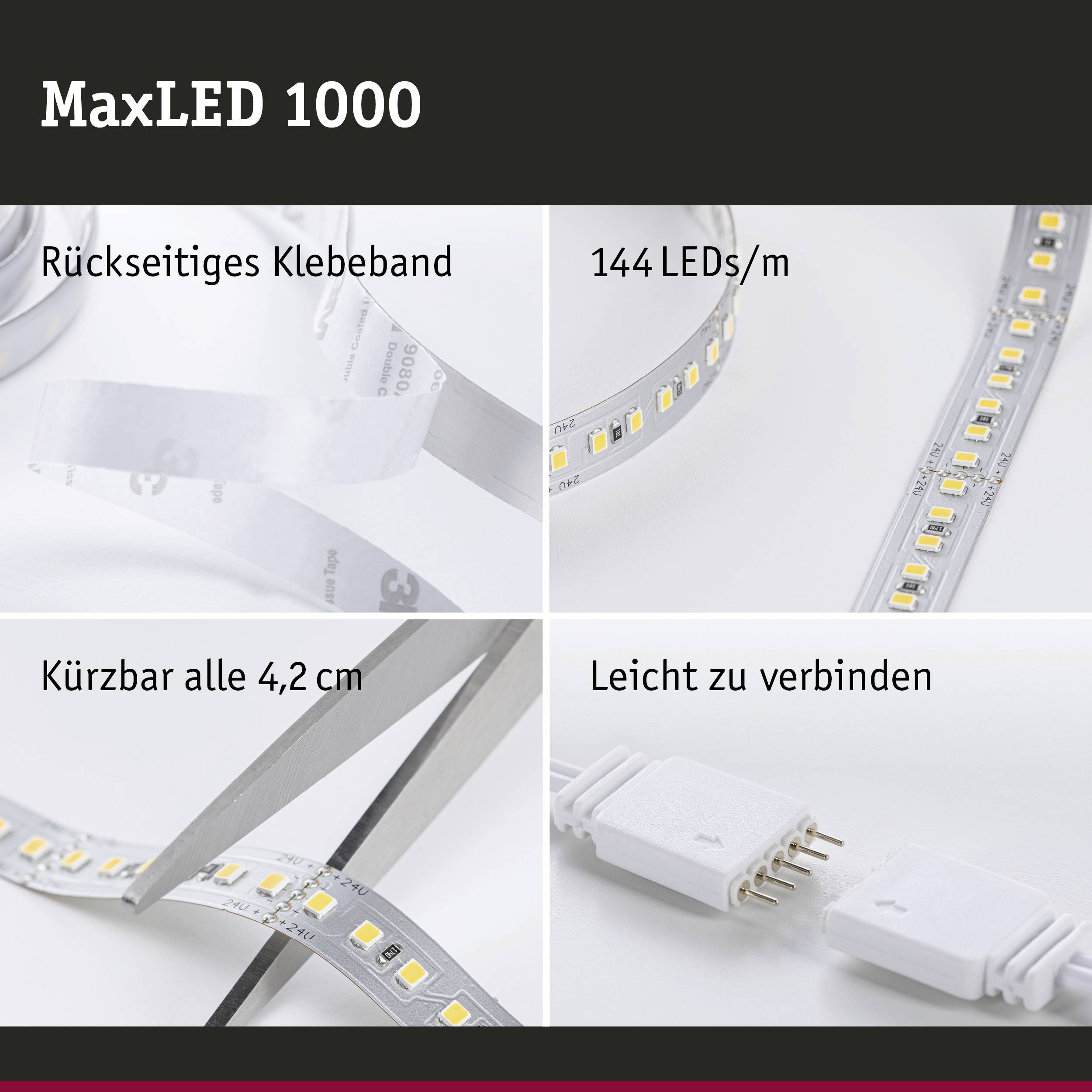 Bande LED 'MaxLED 1000' : Adhésive au dos, contenant 144 LED/m. Peut être coupée tous les 4,2 cm. Facile à connecter.