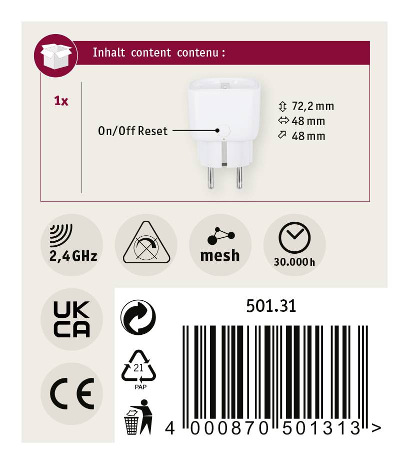 Contenu : 1x Adaptateur. Dimensions : 72,2 mm x 48 mm x 48 mm. Symboles : 2,4 GHz, mesh, 30 000h. Certificats : UKCA, CE. Code-barres : 4008070501319.