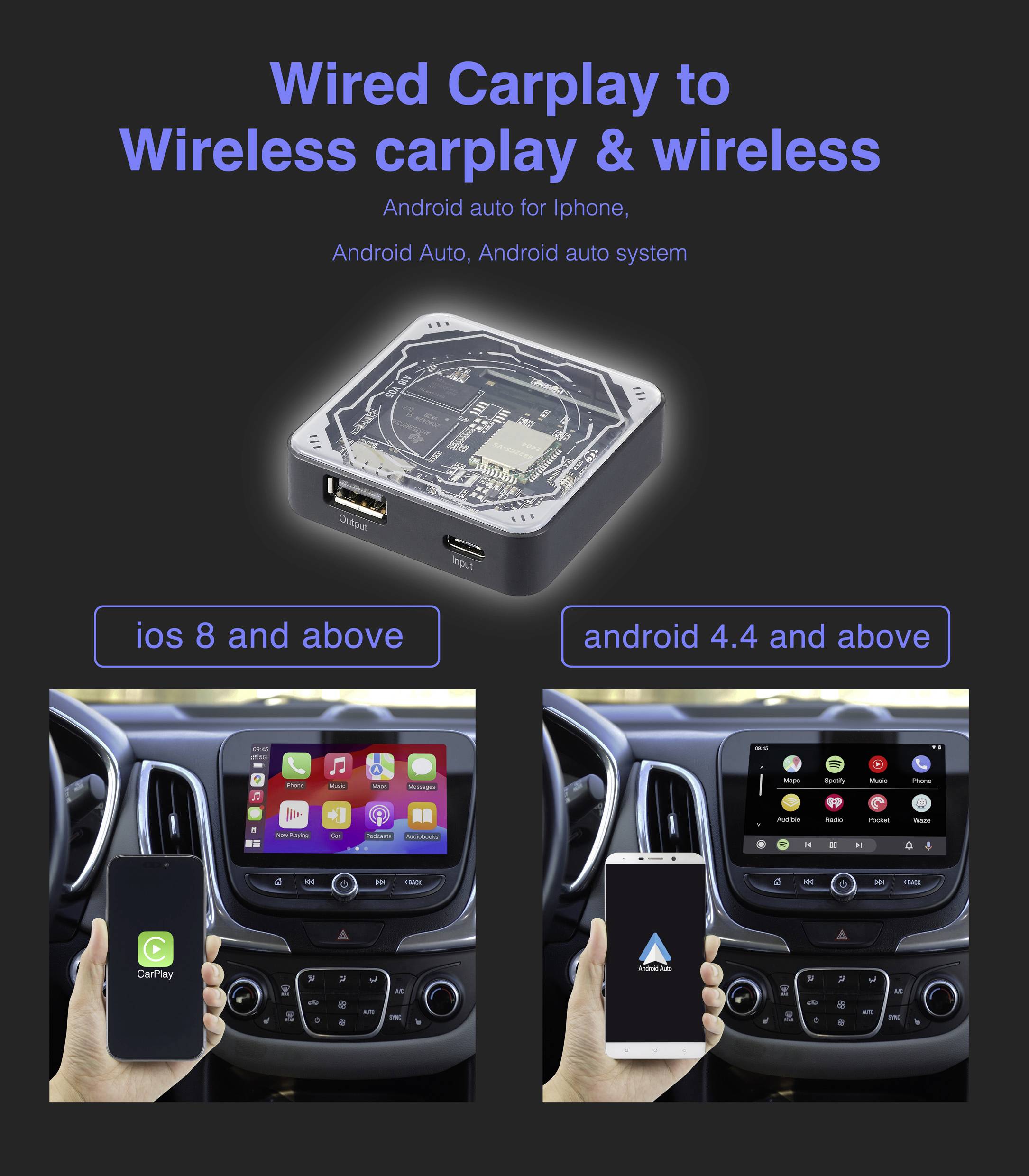 Un convertisseur de CarPlay filaire en CarPlay sans fil et Android Auto sans fil. Compatible avec iOS 8 et versions supérieures, ainsi qu'Android 4.4 et versions supérieures.