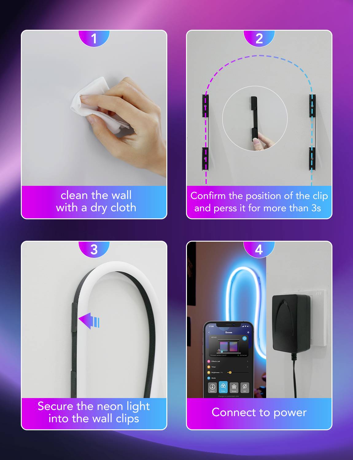 Nettoyer un mur. Déterminer la position d'un clip et appuyer pendant plus de 3 secondes. Sécuriser la lumière néon dans les clips. Connecter à l'électricité.