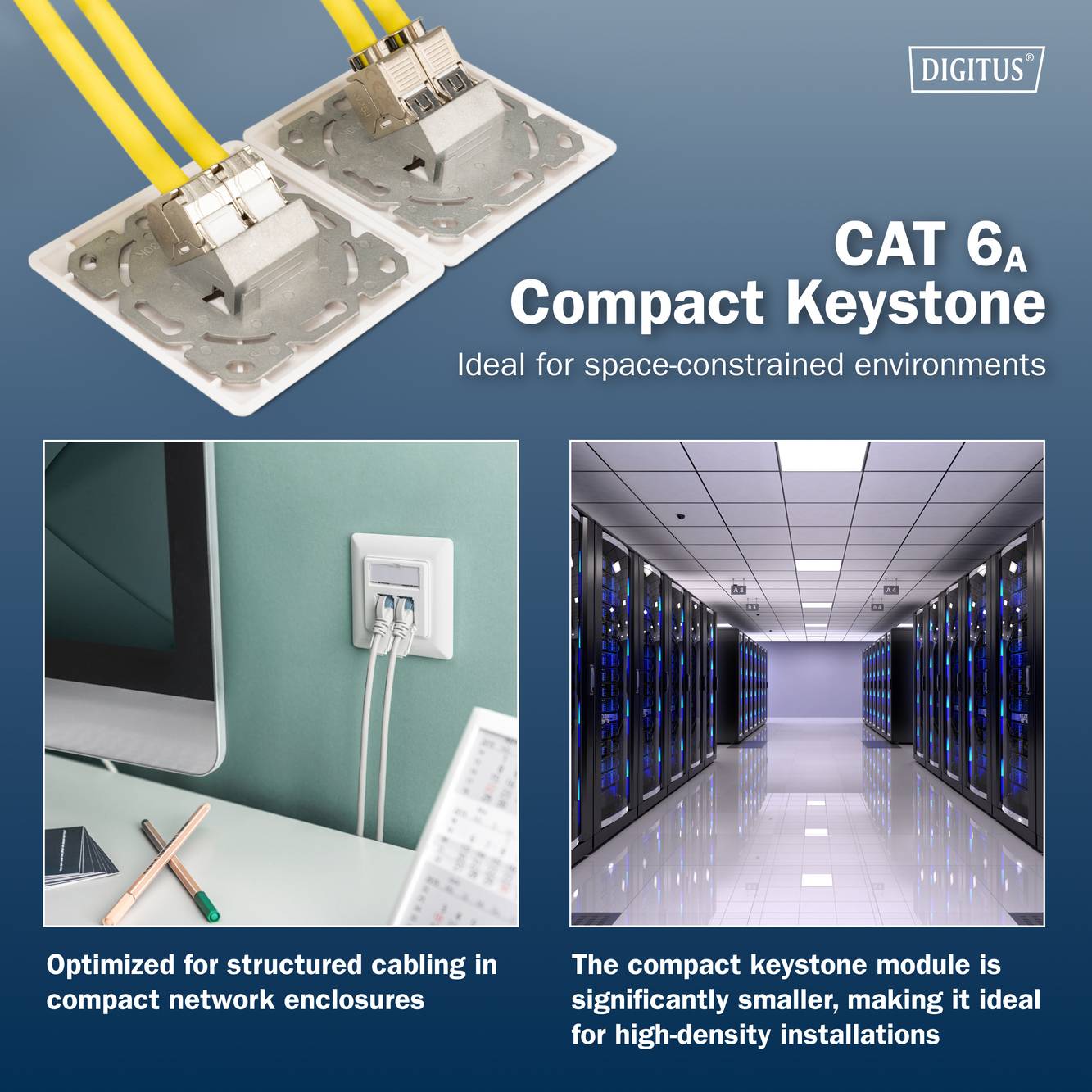 CAT 6A Keystone compact, idéal pour les environnements à espace restreint. Optimisé pour le câblage structuré, compact pour une haute densité.